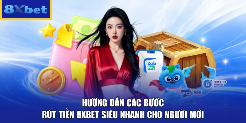 Hướng dẫn các bước rút tiền 8xbet siêu nhanh cho người mới