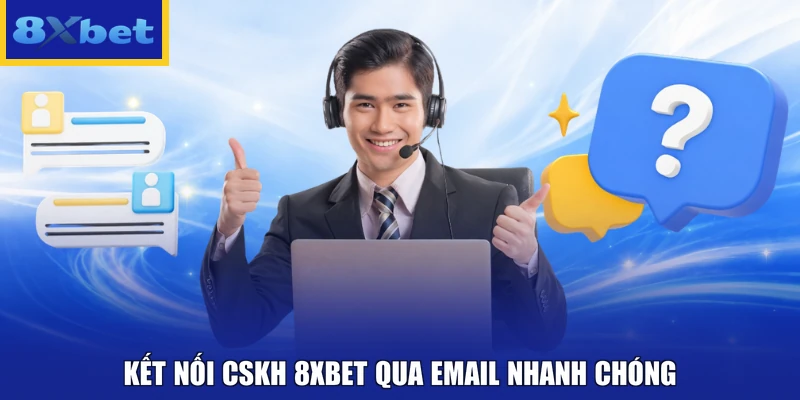 Kết nối CSKH 8xbet qua email nhanh chóng