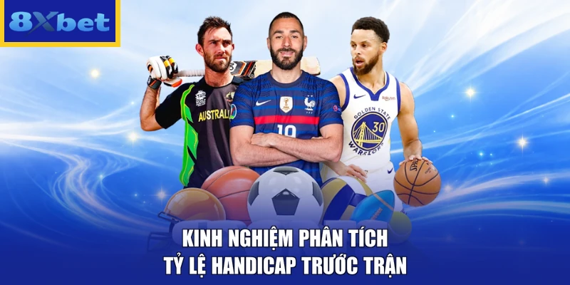 Kinh nghiệm phân tích tỷ lệ Handicap trước trận
