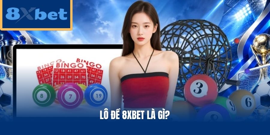 Lô đề 8xbet là gì?