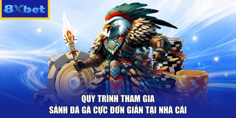 Quy trình tham gia sảnh đá gà cực đơn giản tại nhà cái