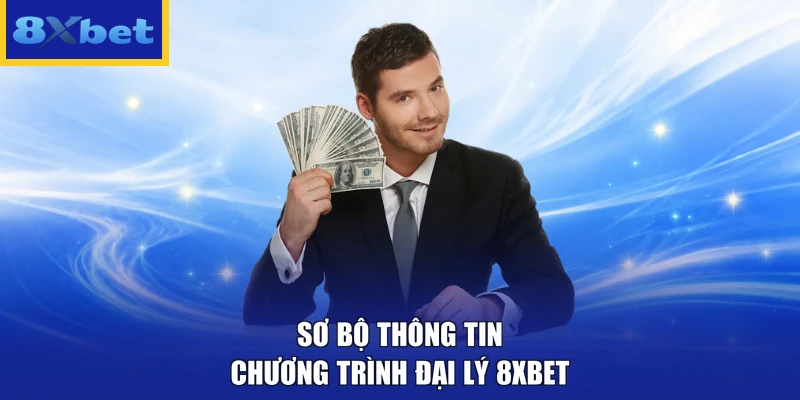 Sơ bộ thông tin chương trình đại lý 8XBET